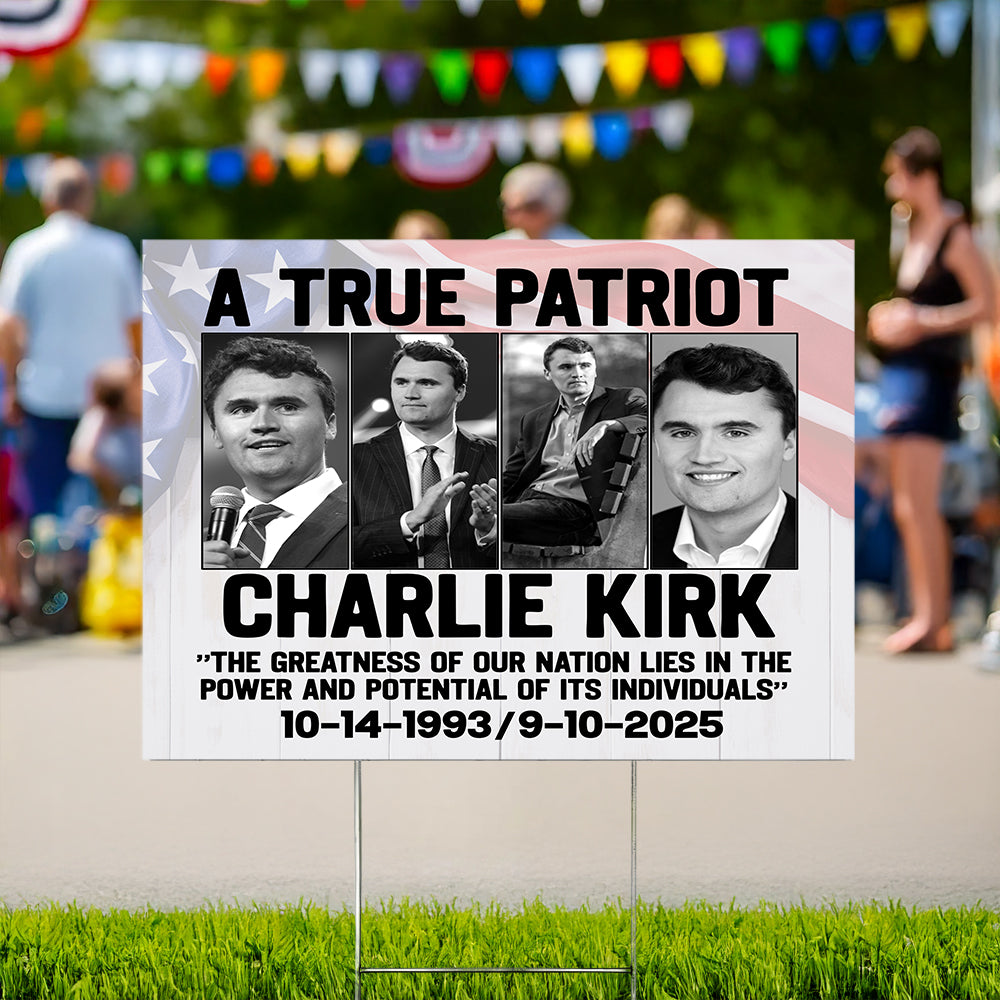 Charlie Kirk True Patriot Yard Sign HO82 65976
