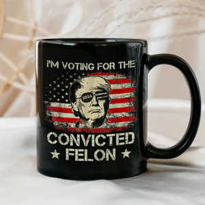 I'm Voting For The Convicted Felon Trump 2024 Black Mug DM01 62781