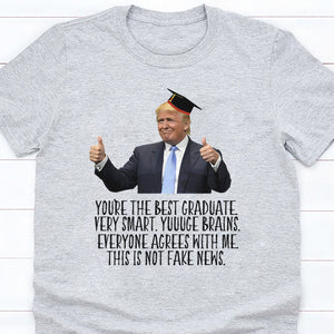 Donald Trump Said You Are The Best Graduate Bright Shirt TH10 64339