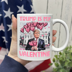 Trump Is My Valentine Funny Trump Valentine's Day White Mug HA75 64308