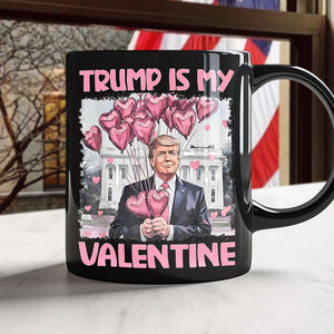 Trump Is My Valentine Black Mug For Trump Supporters HA75 64310