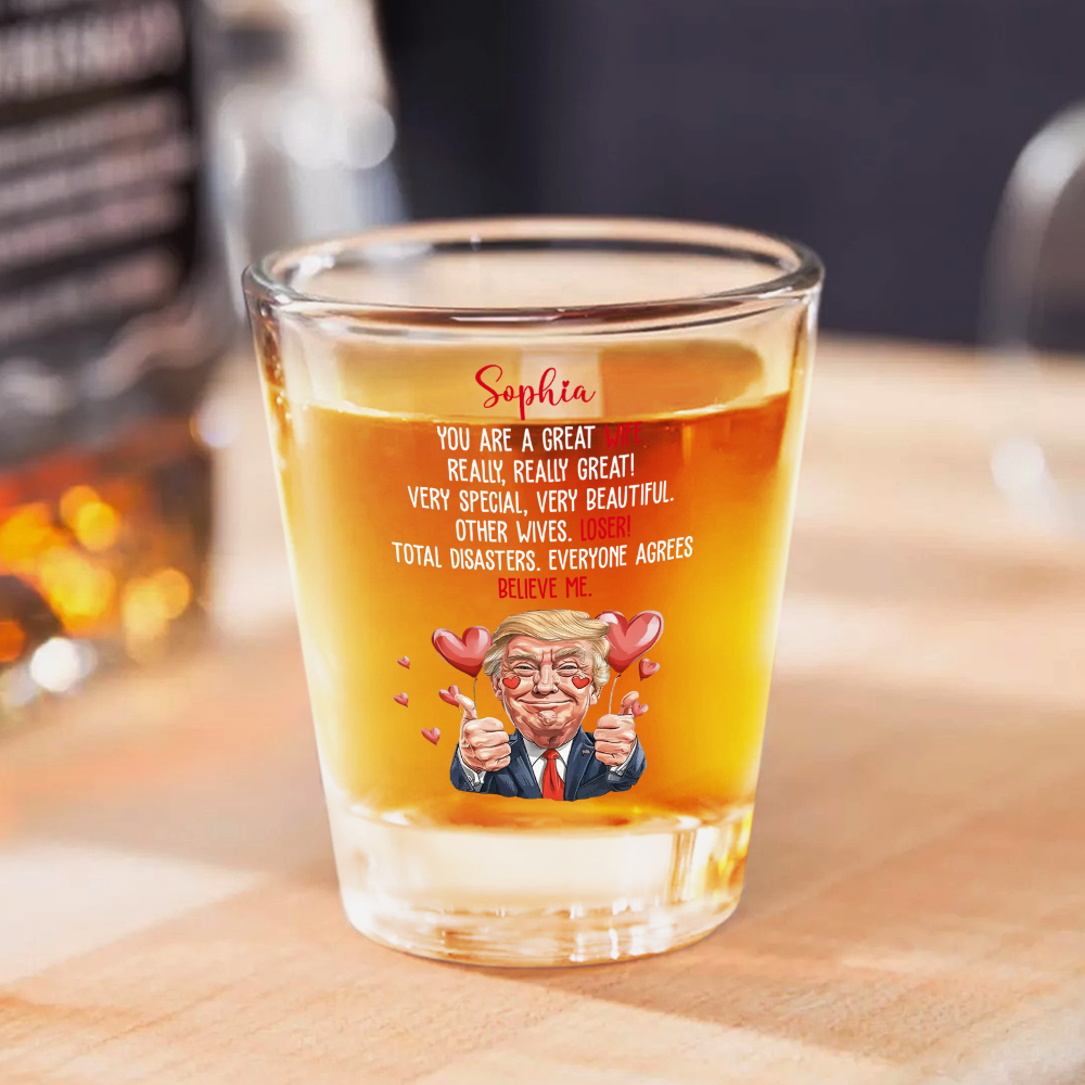 Trump You Are Great Wife, Girlfriend Shot Glass Funny Valentines Gift For Her CH07 67262