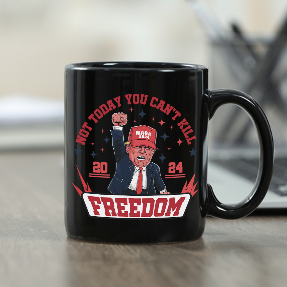 Custom Not Today You Can't K*ll Freedom Trump 2024 Black Mug HO82 63054