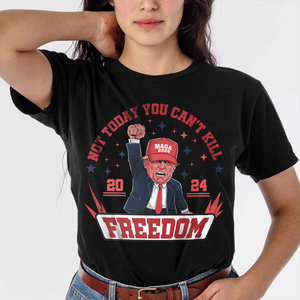 Custom Trump 2024 Not Today You Can't K*ll Freedom Shirt HO82 63058