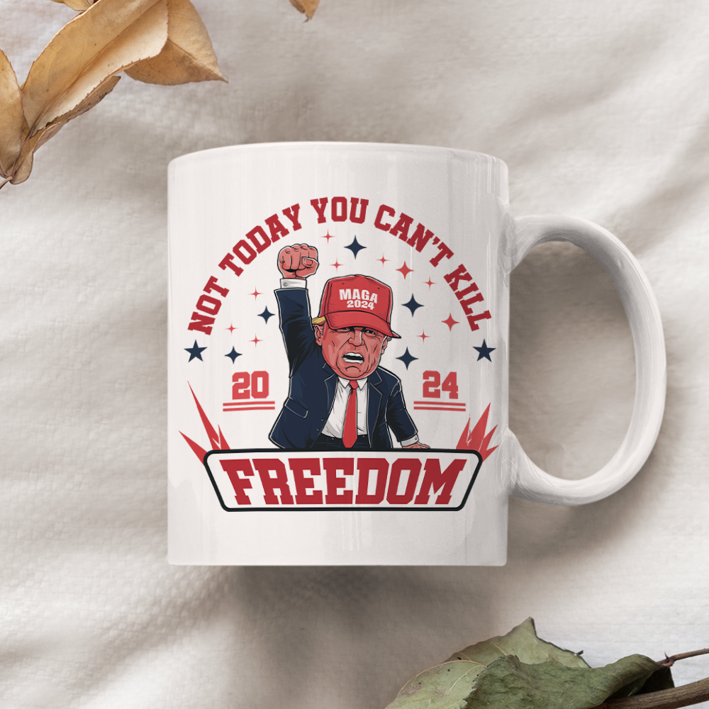 Custom Trump 2024 Not Today You Can't K*ll Freedom White Mug HO82 63056