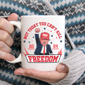 Custom Trump 2024 Not Today You Can't K*ll Freedom White Mug HO82 63056