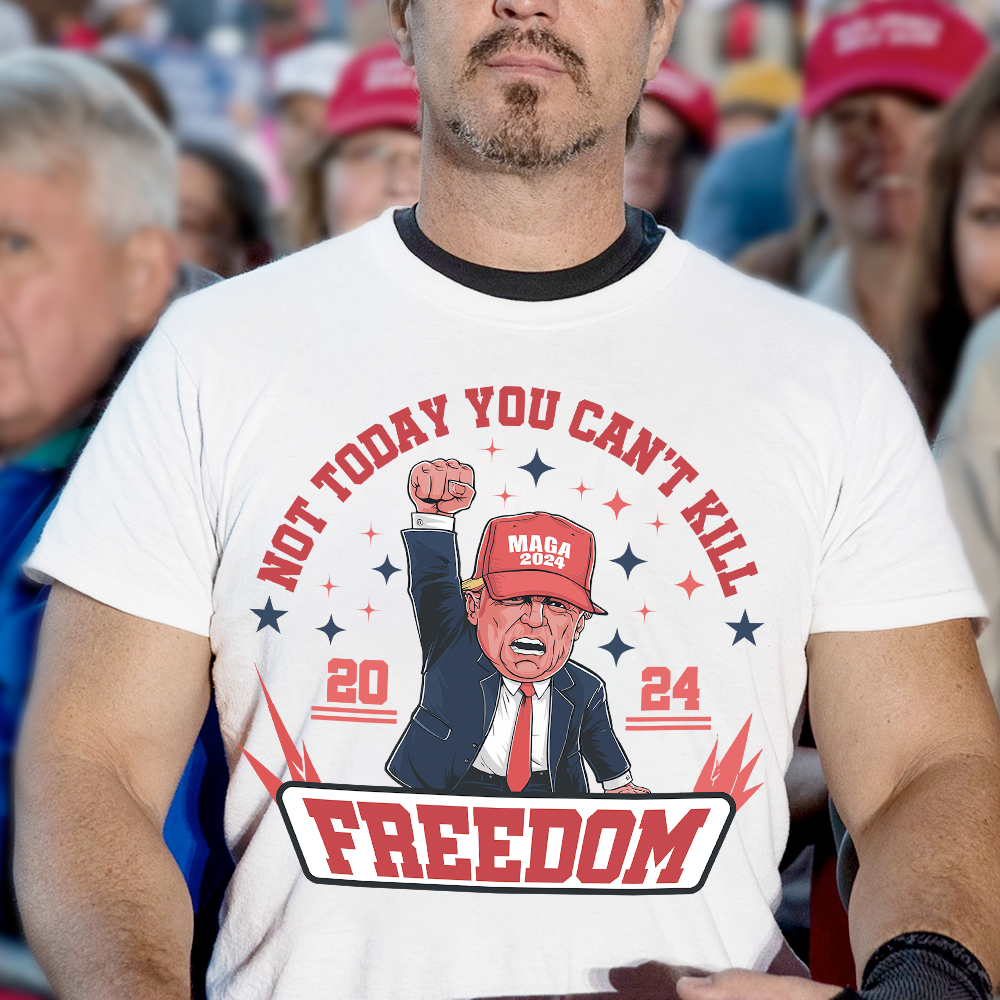 Custom Trump 2024 Not Today You Can't K*ll Freedom Shirt HO82 63058
