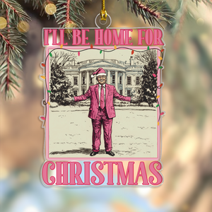 I'll Be Home for Xmas Trump Funny Christmas Acrylic Ornament HA75 63623