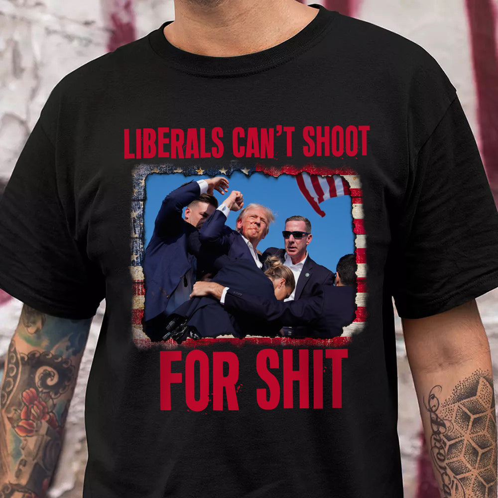 Liberals Can't Shoot For Shit Shirt HA75 63162