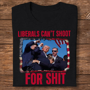 Liberals Can't Shoot For Shit Shirt HA75 63162