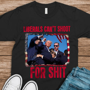 Liberals Can't Shoot For Shit Shirt HA75 63162