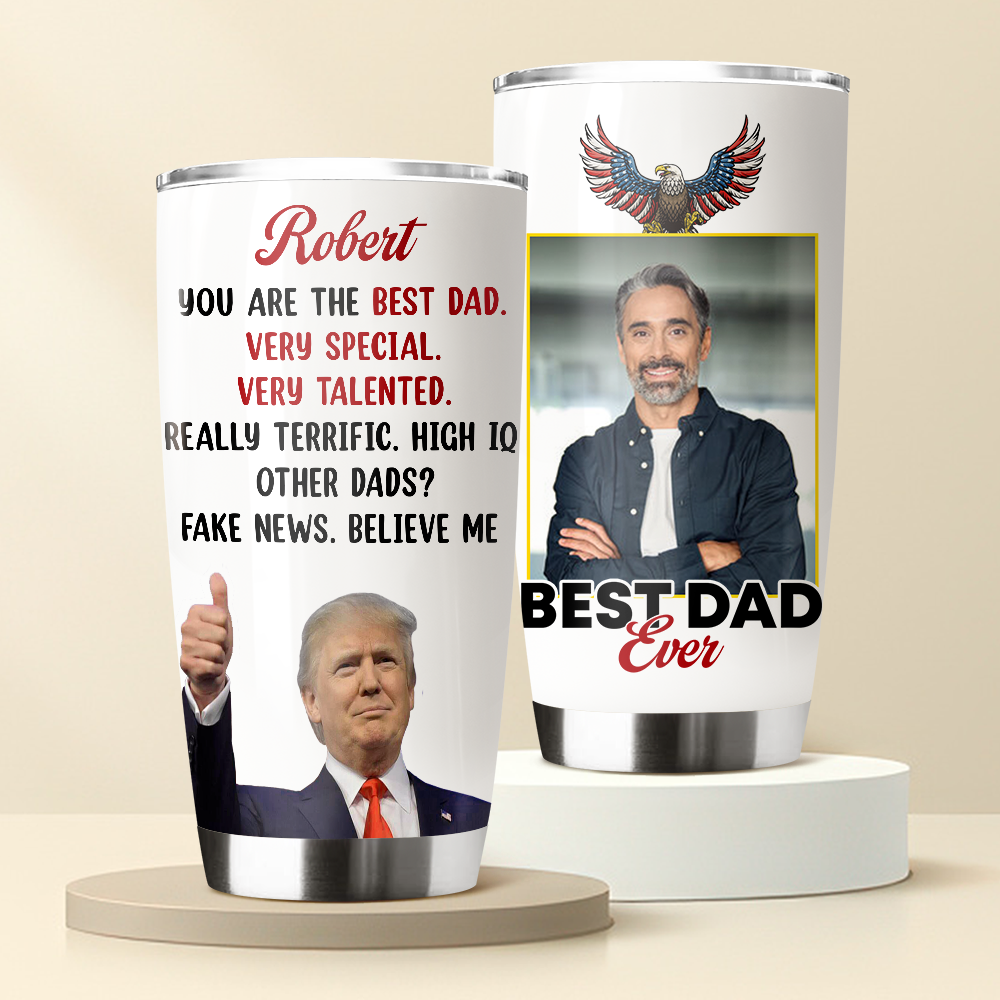 Custom Photo Trump Best Dad Best Mom Ever Fat Tumbler LM32 65327