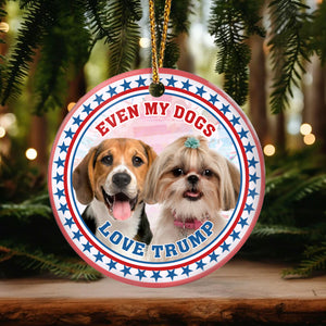 Custom Photo Even My Dogs Love Trump Ceramic Ornament HA75 63268