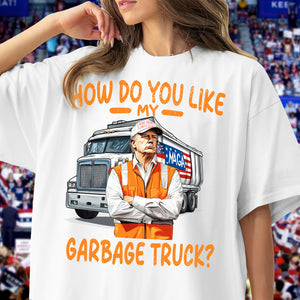 How Do You Like Garbage Truck Trump Shirt LM32 63603