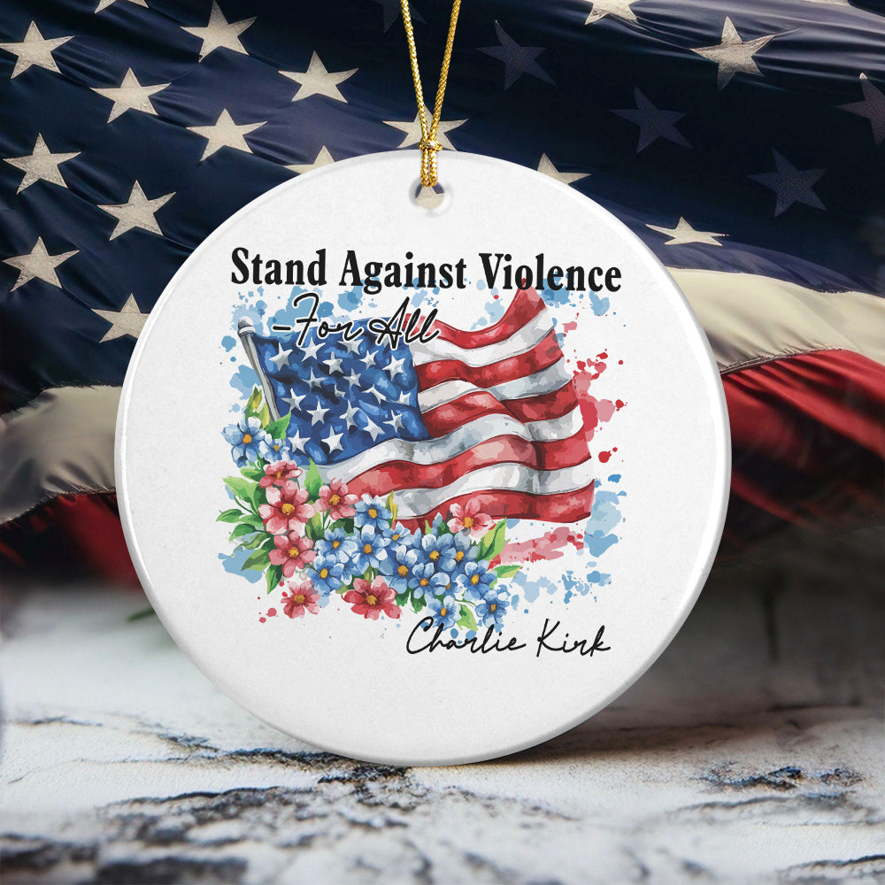 Charlie Kirk - Stand Against Violence Famous Quote Ceramic Ornament LM32 65521