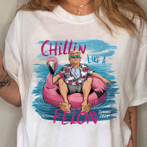 Chillin Like A Felon Summer 2024 Trump President Shirt N369 HO82 62652