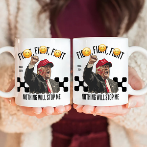 Fi**t Fi**t Fi**t Nothing Will Stop Me Donald Trump Mug TH10 63409