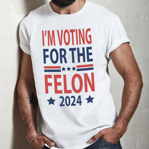 Independence Day I'm Voting For The Felon President Trump 2024 Bright Shirt HO82 62664