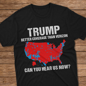 Trump Better Coverage Than Verizon - Can You Hear Us Now Dark Shirt HA75 63896