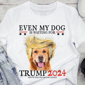 Custom Photo Even My Dog Is Waiting For Trump 2024 Shirt HO82 62978