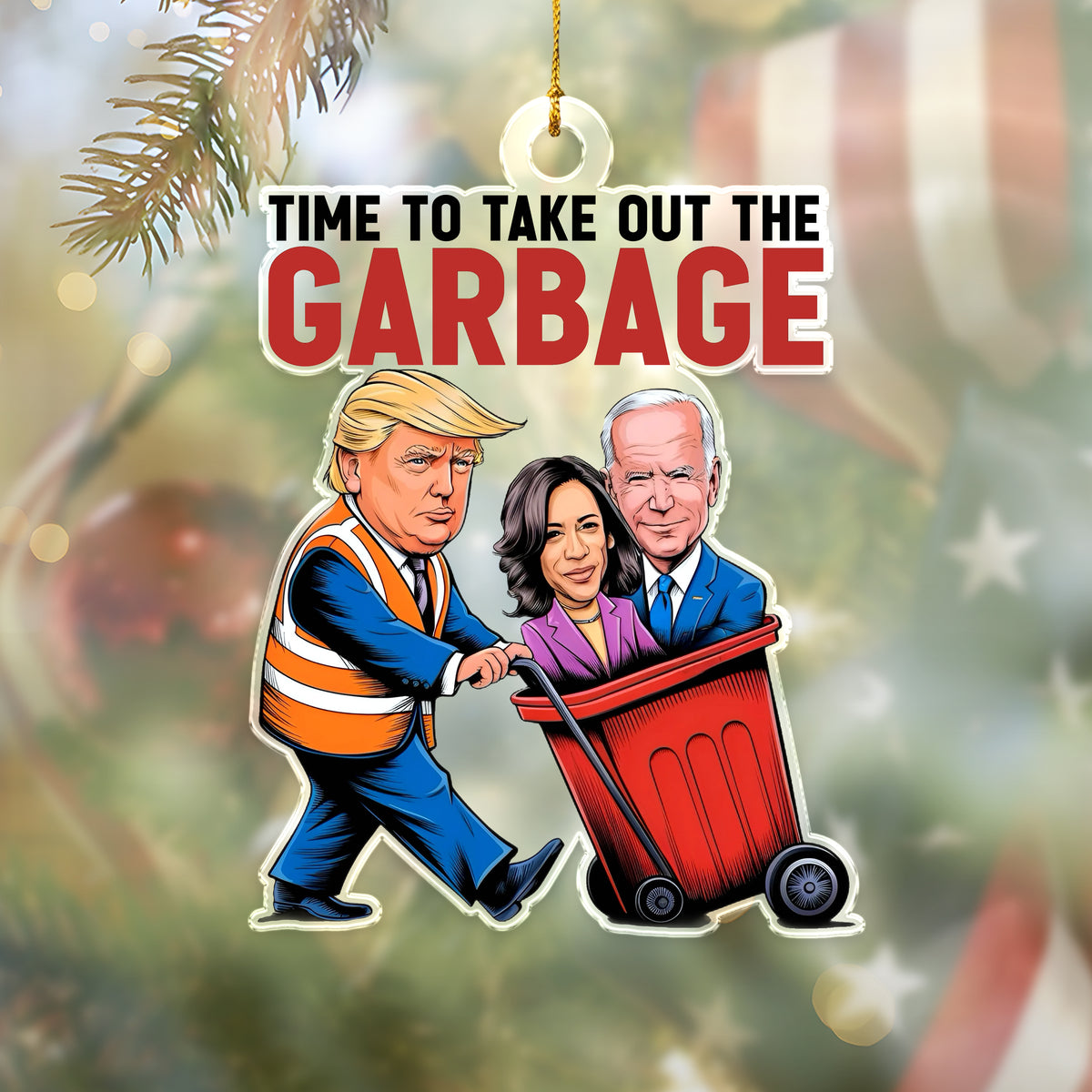 Time To Take Out The Garbage Trump 2024 Patriotic Acrylic Ornament LM32 63763