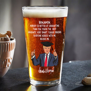 Custom Name Nobody Is Better At Graduating Than You With Funny President Trump Print Beer Glass HO82 65678