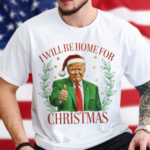 Trump Christmas Shirt - I'll Be Home for Christmas Shirt HA75 63702