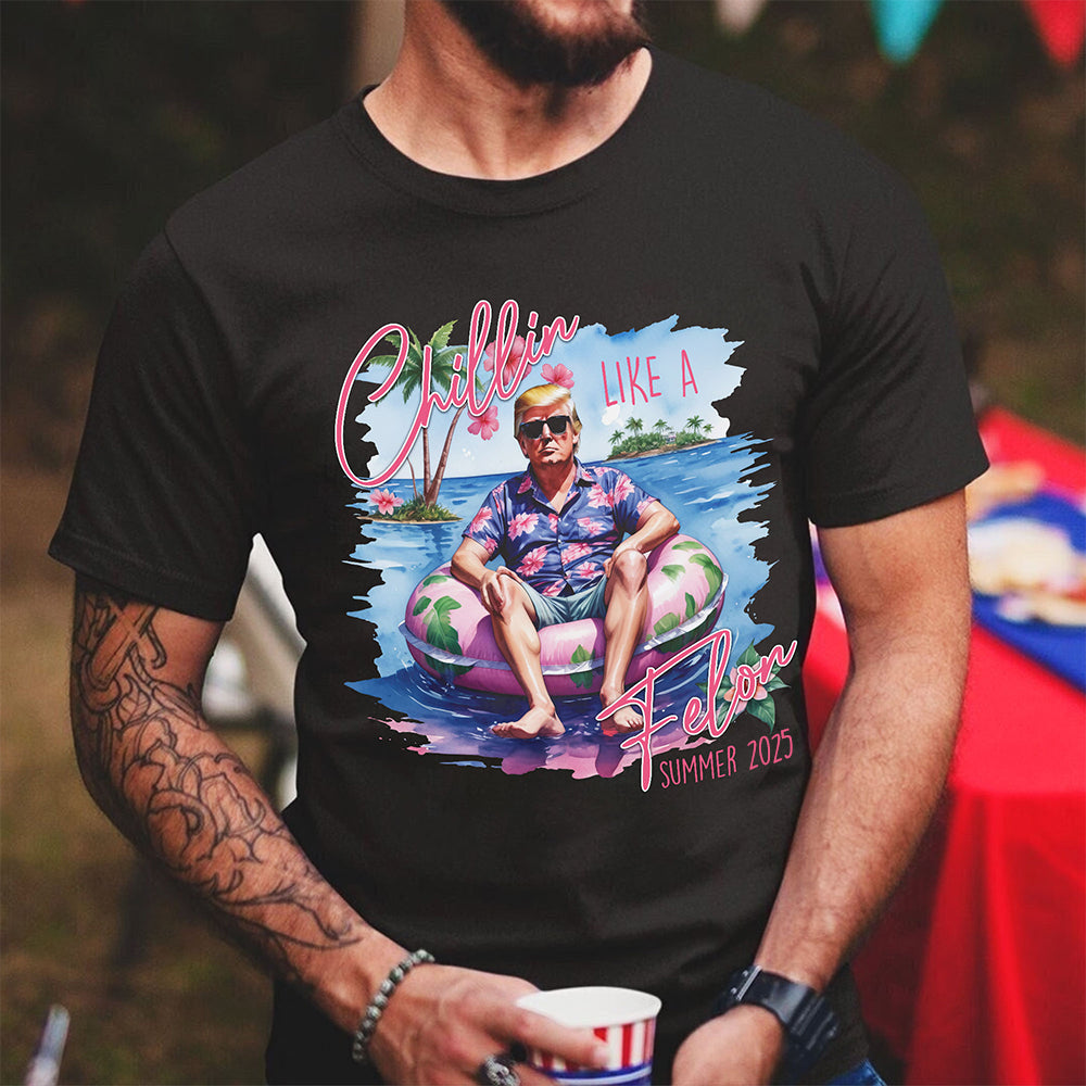 Chillin Like A Felon Summer 2025 Trump President Shirt N369 HO82 62652