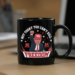 Not Today You Can K*** Freedom Trump 2024 Black Mug HO82 63002