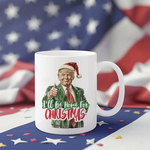 I'll Be Home for Christmas Mug, Christmas Donald Trump Mug HA75 63778