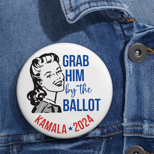 Grab Him By The Ballot Kamala Harris 2024 Pin Button HA75 63568