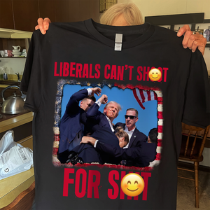 Liberals Can't Sh**t For Sh** Shirt HA75 63162