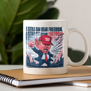 Donald Trump I Still Can Hear Freedom Mug HO82 62990