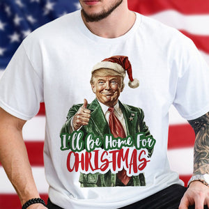 I'll Be Home for Christmas Shirt, Christmas Donald Trump Shirt HA75 63772