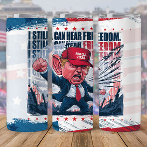 Donald Trump I Still Can Hear Freedom Skinny Tumbler HO82 62996