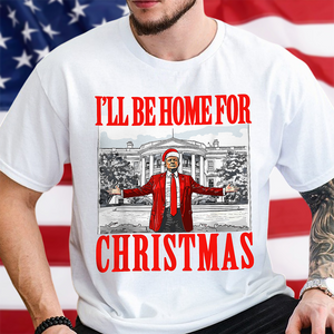 Bring Home the Holiday Cheer - I'll Be Home For Christmas Trump Shirt HA75 63663