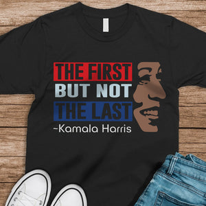 Kamala Harris The First But Not Last Dark Shirt HO82 63396