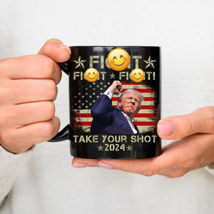 Fi**t Fi**t Fi**t Take Your Shot Donald Trump Mug TH10 63149