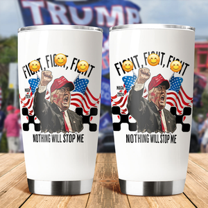 Donald Trump Fi**t Fi**t Fi**t Nothing Will Stop Me Fat Tumbler TH10 63419