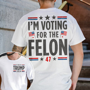 I'm Voting For The Felon Shirt Trump For President 2024 Bright Shirt TH10 N304 62707