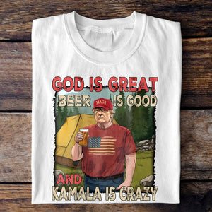 Trump God Is Great Beer Is Good And Kamala Is Crazy Bright Shirt HO82 65354