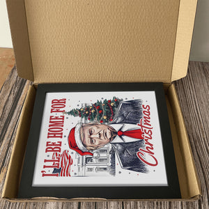 Trump I'll Be Home for Christmas, Humorous Trump Christmas Picture Frame HA75 63662