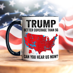 Trump Better Coverage Than 5G - Can You Hear Us Now Accent Mug HA75 63858