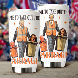 Donald Trump President Time To Take Out The Garbage Fat Tumbler HO82 65262