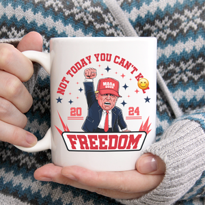 Custom Trump 2024 Not Today You Can't K*ll Freedom White Mug HO82 63056