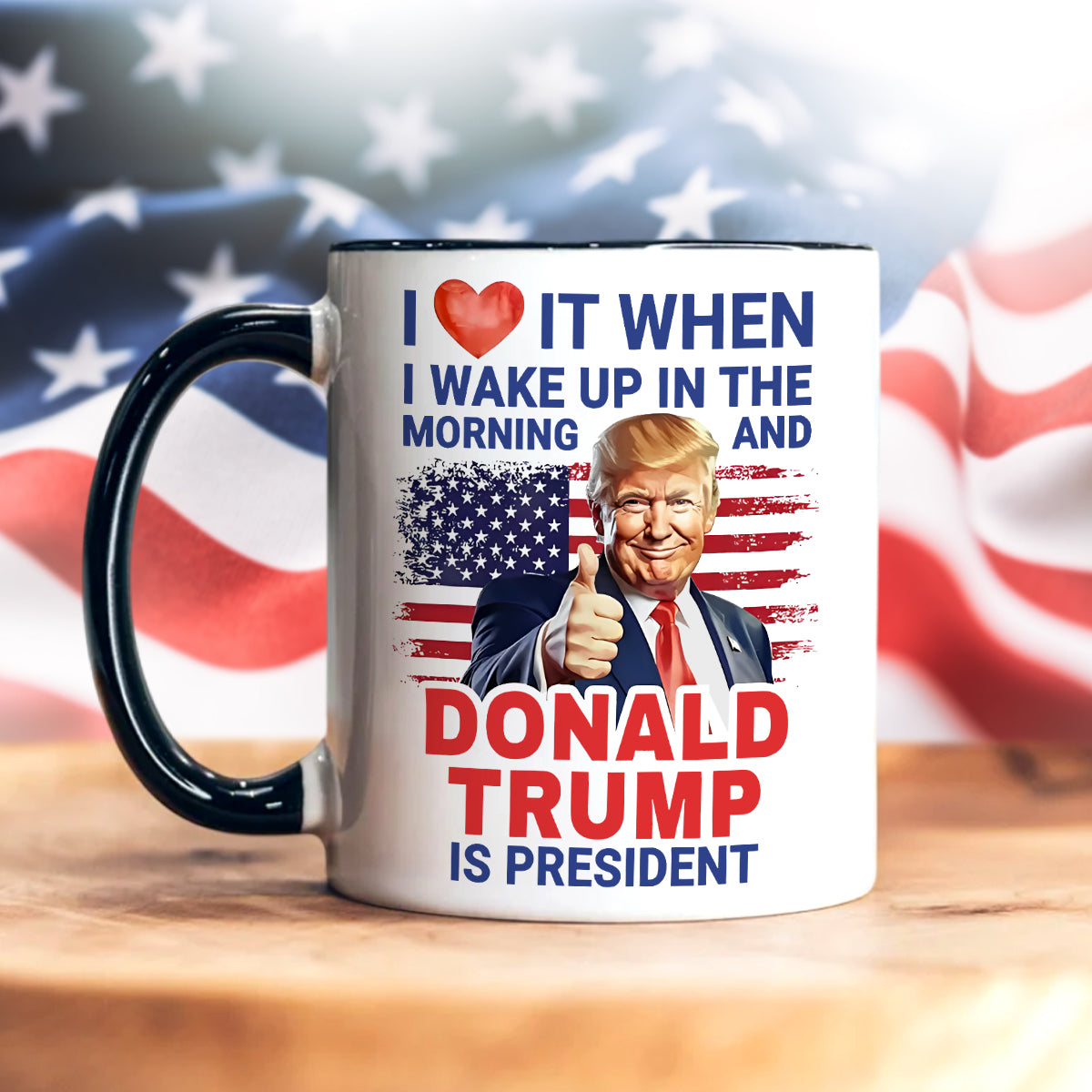 I Love It When I Wake Up And Trump Is President 2024 Accent Mug HO82 65542