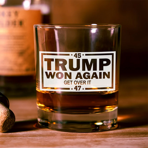 Trump's Back And Won Again 45/47, Get Over It Rock Glass LM32 63747