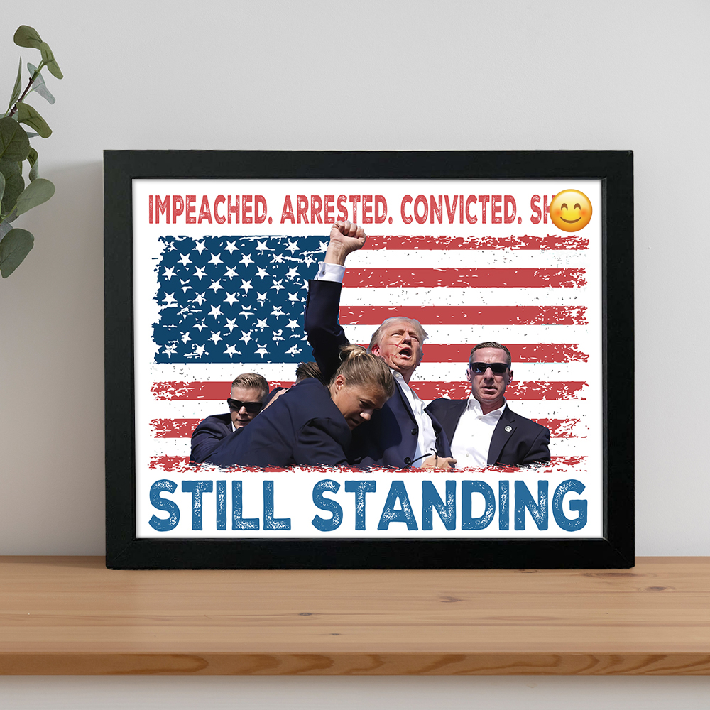 Impeached Arrested Convicted Sh** Still Standing Trump Picture Frame HA75 63136