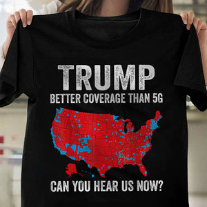 Trump Better Coverage Than 5G - Can You Hear Us Dark Shirt HA75 63844