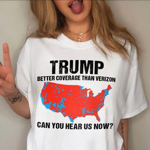 Trump Better Coverage Than Verizon - Can You Hear Us Now Shirt HA75 63745 Ver A